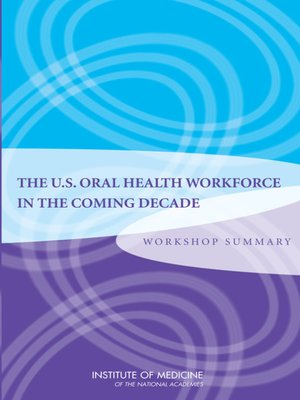 cover image of The U.S. Oral Health Workforce in the Coming Decade